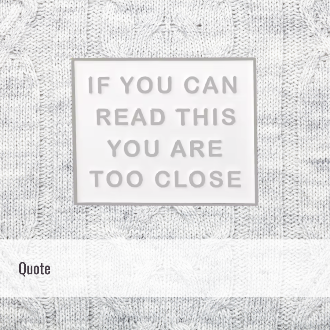 Too close | Quote | Enamel Pin