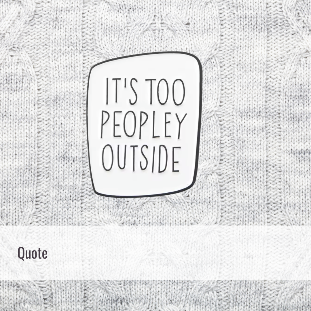 Too peopley | Quote | Enamel Pin