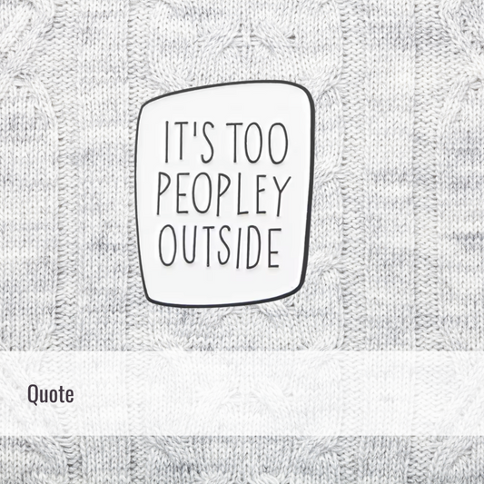 Too peopley | Quote | Enamel Pin