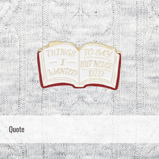 Things I wanted to say | Quote | Enamel Pin