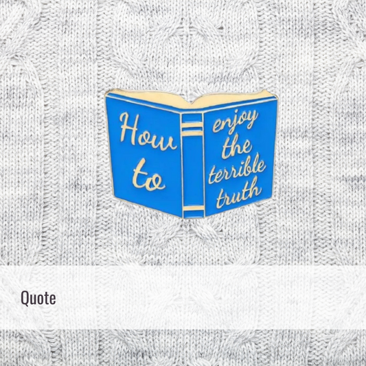 How to enjoy truth | Quote | Enamel Pin