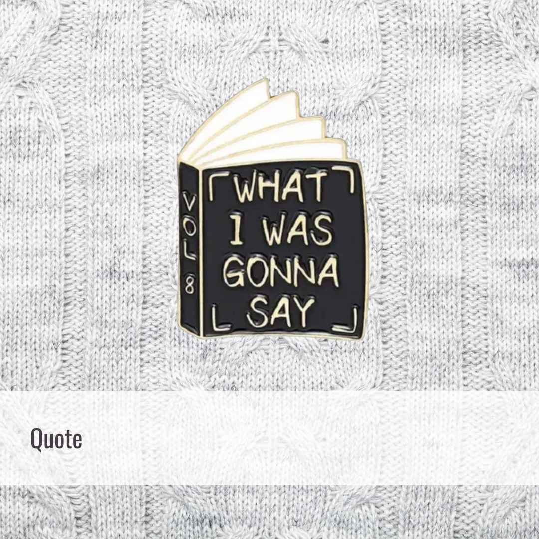 What I was gonna say | Quote | Enamel Pin