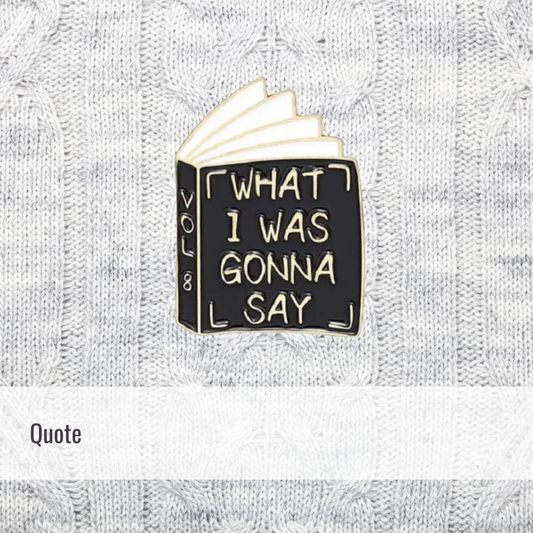 What I was gonna say | Quote | Enamel Pin