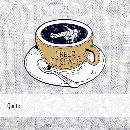 I need my space | Quote | Enamel Pin